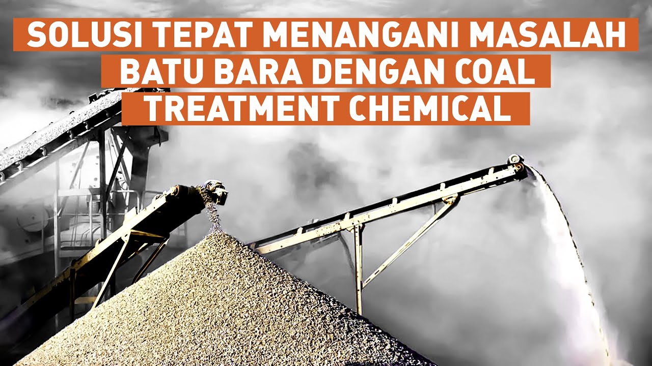 Coal Treatment | Cara Tepat Mencegah Kebakaran Batu Bara dan Masalah Lainnya!